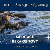 Meditace Řeka Obnovy - Klub Denisa Říha Palečková